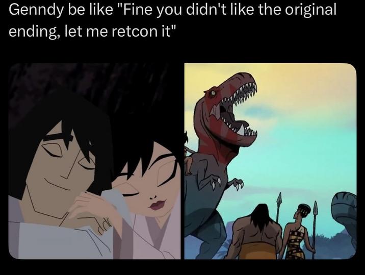 Genndy be like "Fine you didn't like the original ending, let me retcon it"