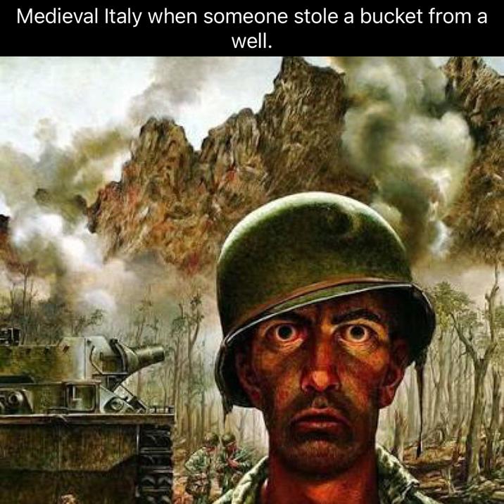 Medieval Italy when someone stole a bucket from a well.