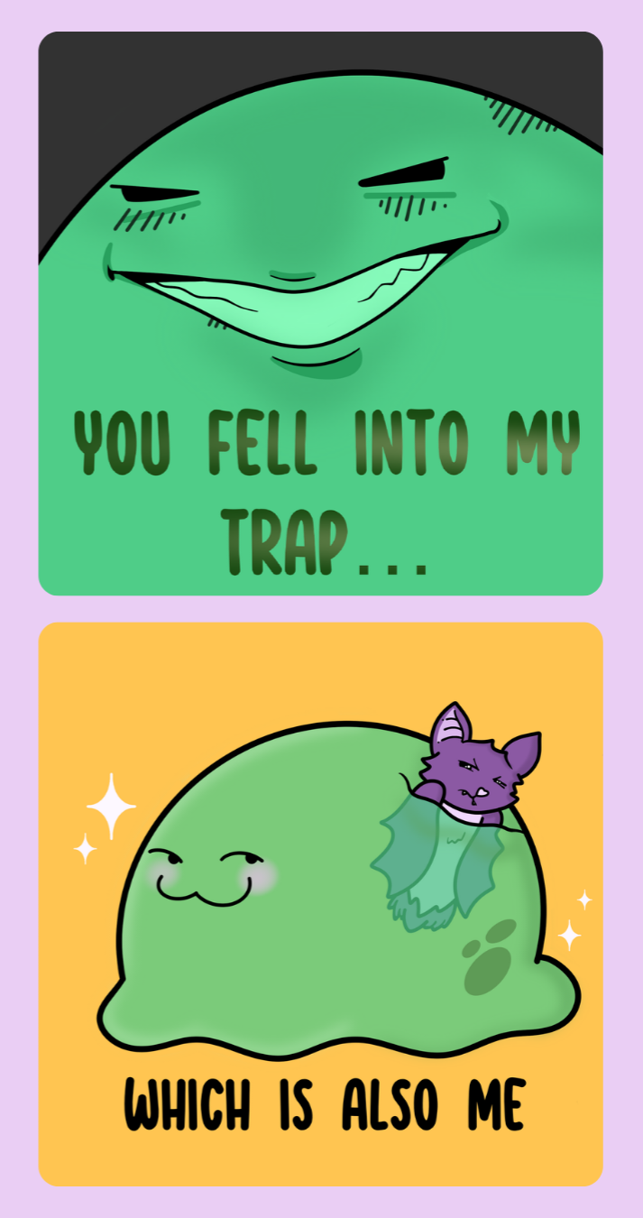 YOU FELL INTO MY TRAP... WHICH IS ALSO ME