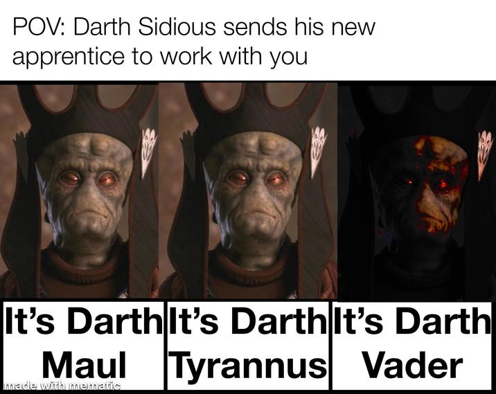 POV: Darth Sidious sends his new apprentice to work with you It's Darth It's Darth It's Darth Maul Tyrannus Vader made with mematic