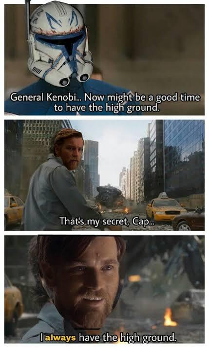 General Kenobi... Now might be a good time to have the high ground. That's my secret, Cap... Talways have the high ground.