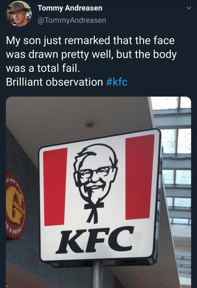 > Tommy Andreasen @TommyAndreasen My son just remarked that the face was drawn pretty well, but the body was a total fail. Brilliant observation #kfc ST.1999 ODZIL & DRINK KFC
