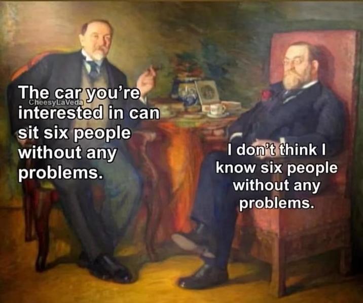 The car you're interested in can CheesyLaVeda sit six people without any problems. I don't think I know six people without any problems.