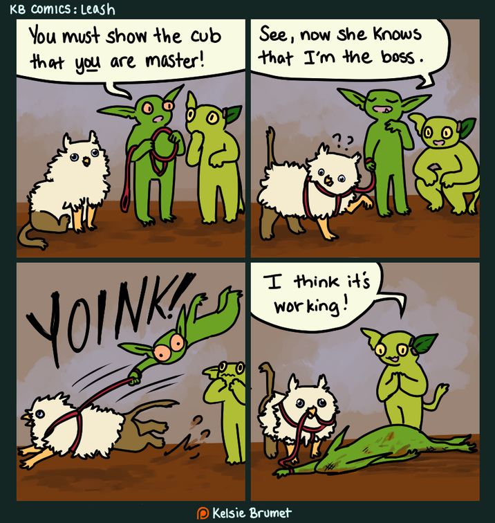 KB Comics: Leash You must show the cub that you are master! See, now she knows that I'm the boss. YOINK I think it's working! Kelsie Brumet