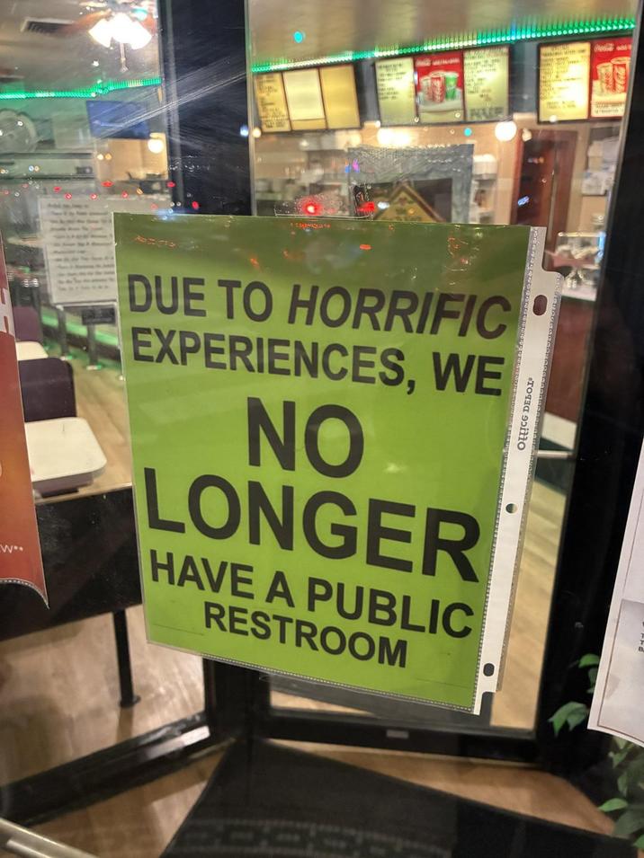 W DUE TO HORRIFIC EXPERIENCES, WE NO LONGER HAVE A PUBLIC RESTROOM OffICG DEBO PAR