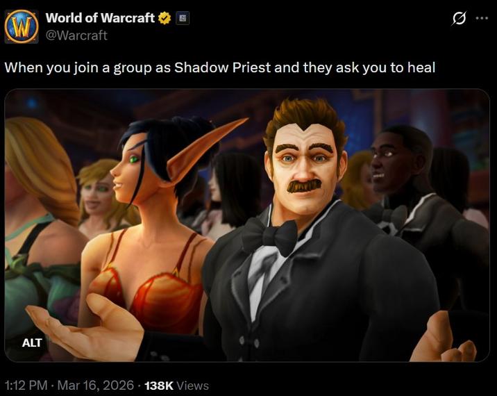 W World of Warcraft @Warcraft When you join a group as Shadow Priest and they ask you to heal ALT 1:12 PM · Mar 16, 2026 138K Views