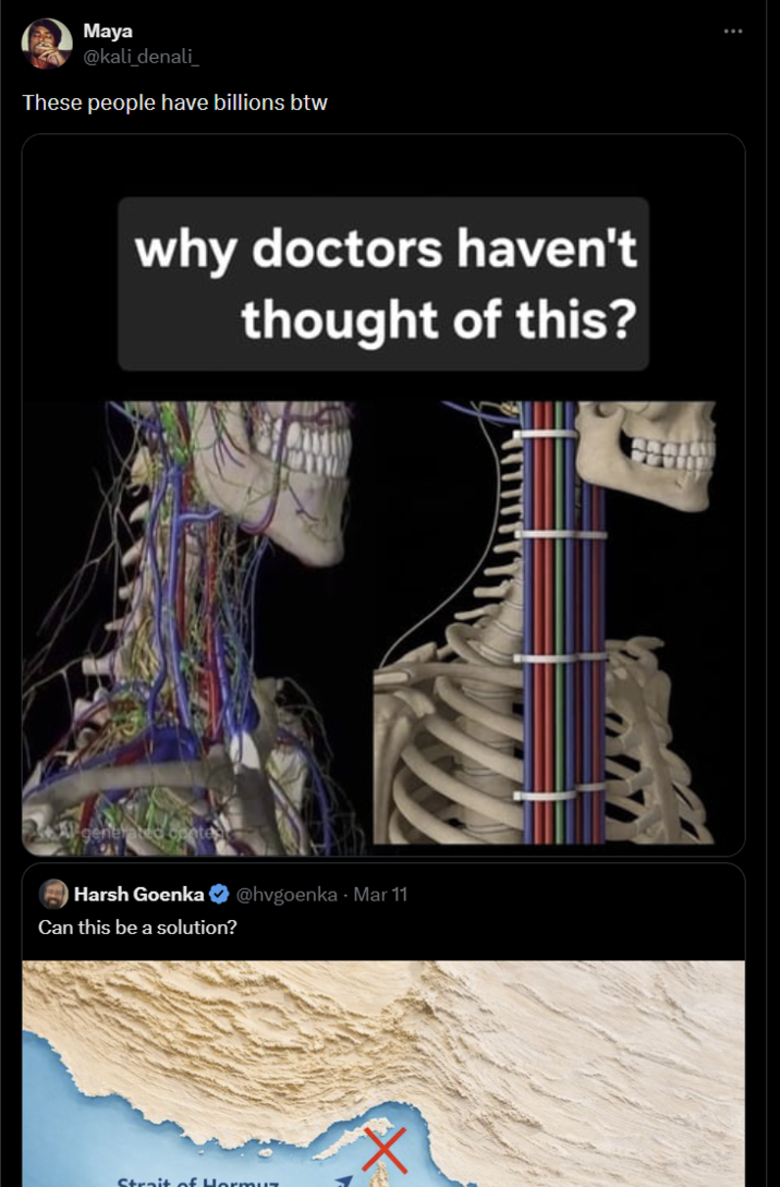 Maya @kali_denali These people have billions btw why doctors haven't thought of this? Harsh Goenka @hvgoenka - Mar 11 Can this be a solution? Strait of Hormuz
