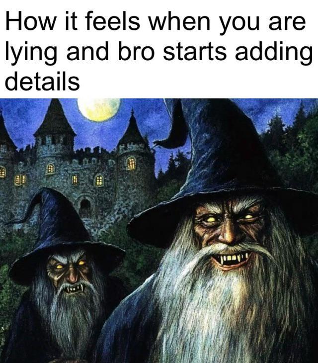When bro starts adding lore to your lie | /r/memes | Know Your Meme