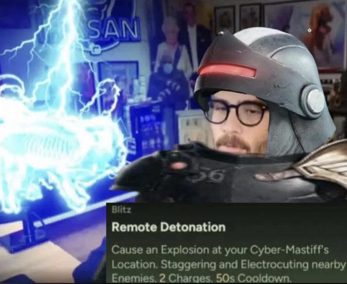 SAN 56 Blitz Remote Detonation Cause an Explosion at your Cyber-Mastiff's Location. Staggering and Electrocuting nearby Enemies. 2 Charges. 50s Cooldown.