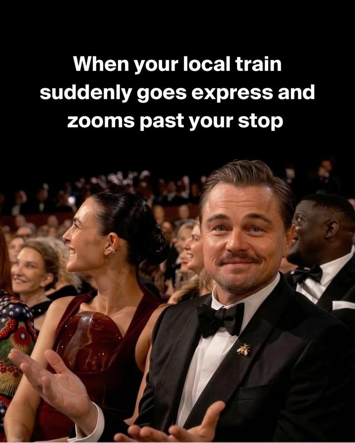 When your local train suddenly goes express and zooms past your stop