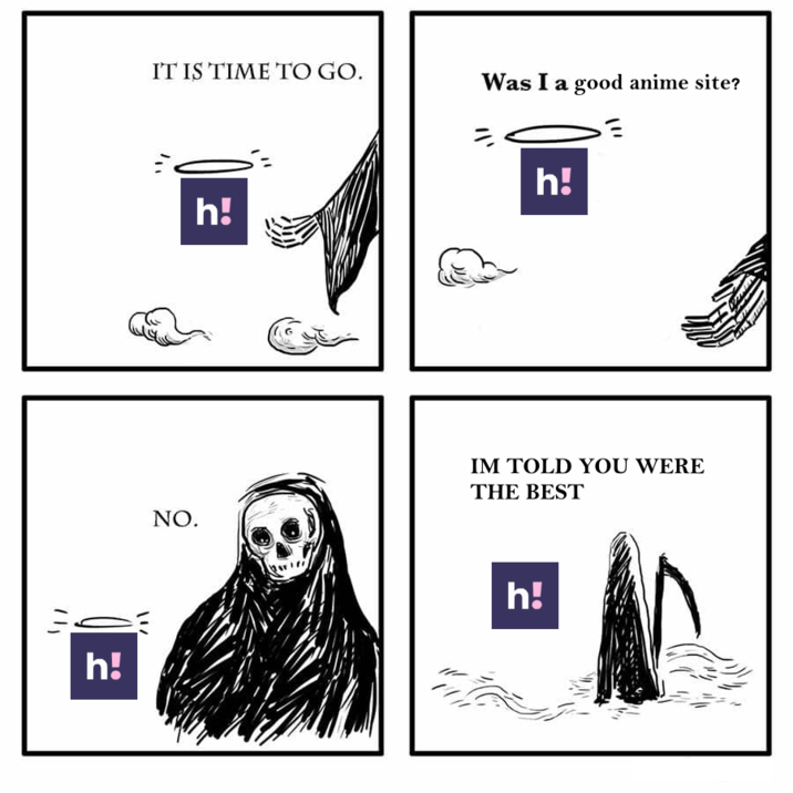 h! IT IS TIME TO GO. Was I a good anime site? h! h! NO. IM TOLD YOU WERE THE BEST h!