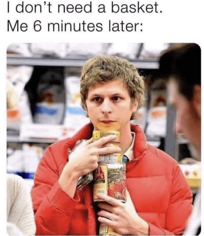 I don't need a basket. Me 6 minutes later: