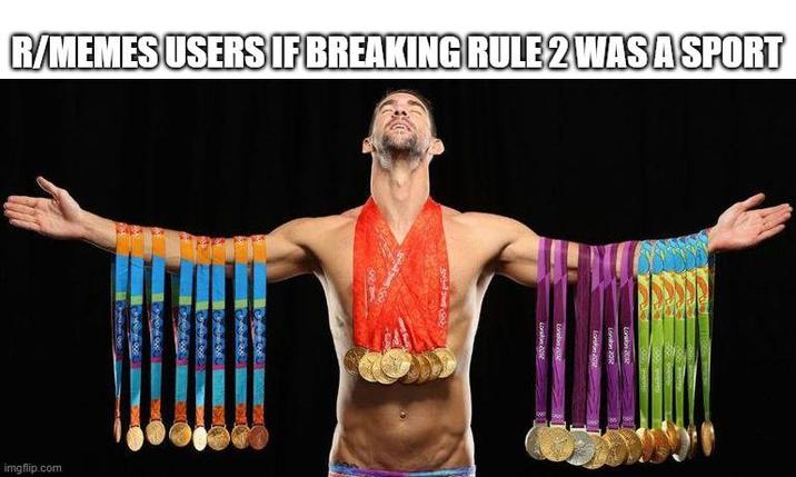 R/MEMES USERS IF BREAKING RULE 2 WAS A SPORT imgflip.com Losion 2012 London 2012 London 2018