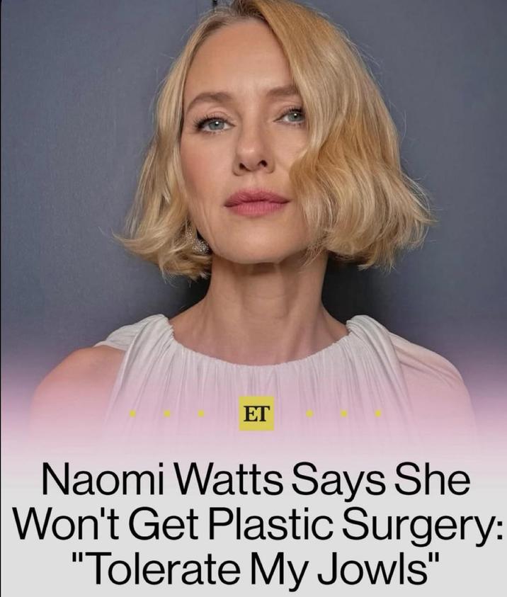 ET Naomi Watts Says She Won't Get Plastic Surgery: "Tolerate My Jowls"