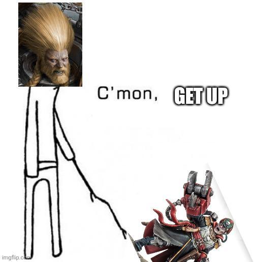 imgflip.com C'mon, GET UP