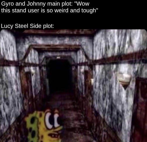 Gyro and Johnny main plot: "Wow this stand user is so weird and tough" Lucy Steel Side plot: СС