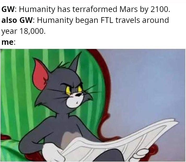 GW: Humanity has terraformed Mars by 2100. also GW: Humanity began FTL travels around year 18,000. me: