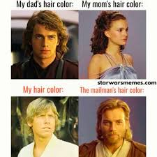 My dad's hair color: My mom's hair color: starwarsmemes.com My hair color: The mailman's hair color: