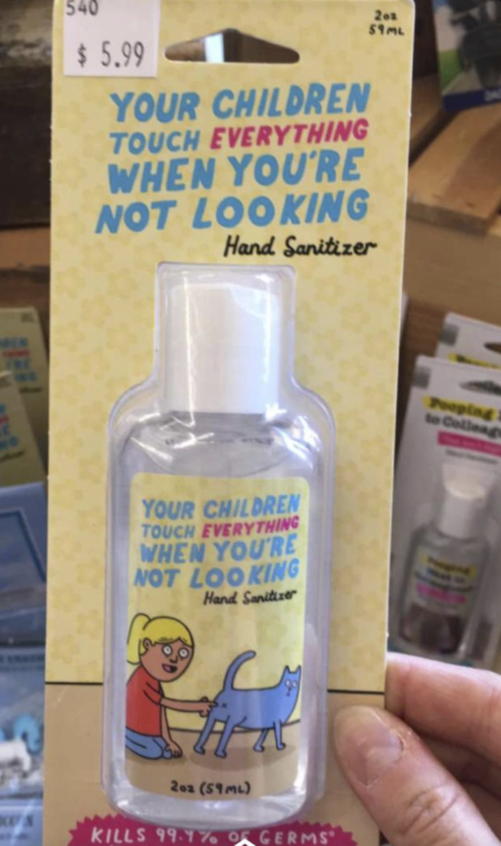 ING 540 $ 5.99 YOUR CHILDREN TOUCH EVERYTHING WHEN YOU'RE NOT LOOKING Hand Sanitizer YOUR CHILDREN TOUCH EVERYTHING WHEN YOU'RE NOT LOOKING Hand Sanitizer 202 (59ML) KILLS 99.7% OF GERMS Send a chat 202 59ML DA Pooping to Colleag