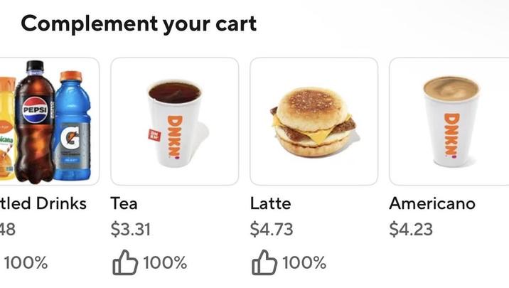 Complement your cart icana PEPSI G tled Drinks 48 100% DNKN DNKN Tea Latte $3.31 $4.73 Americano $4.23 100% B 100%