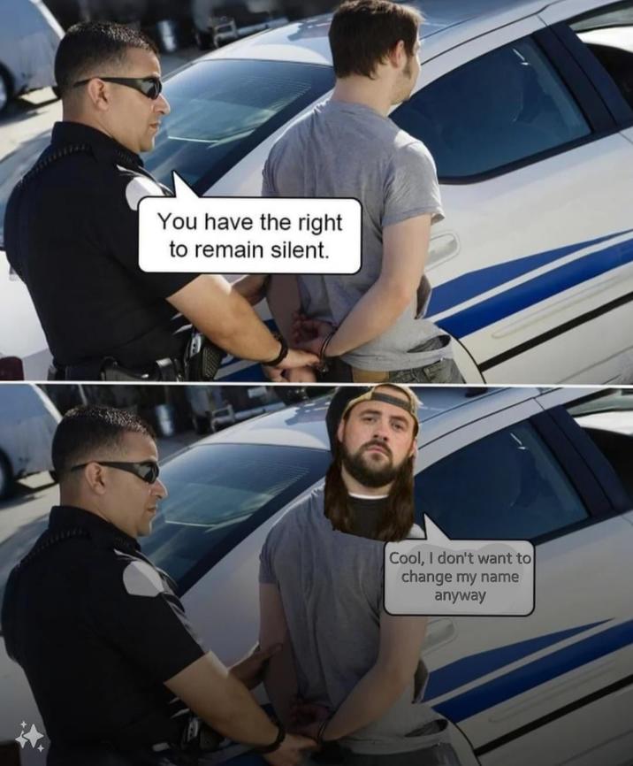 You have the right to remain silent. Cool, I don't want to change my name anyway