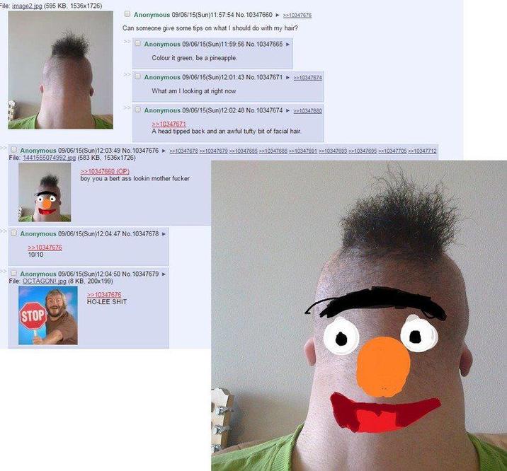 File: image2.jpg (595 KB, 1536x1726) Anonymous 09/06/15(Sun)11:57:54 No. 10347660 >>10347676 Can someone give some tips on what I should do with my hair? >> Anonymous 09/06/15(Sun)11:59:56 No. 10347665▸ Colour it green, be a pineapple. Anonymous 09/06/15(Sun)12:01:43 No. 10347671 ► >>10347674 What am I looking at right now Anonymous 09/06/15(Sun)12:02:48 No. 10347674 ‣ >>10347680 >>10347671 A head tipped back and an awful tufty bit of facial hair. Anonymous 09/06/15(Sun)12:03:49 No. 10347676 >10347678 >10347679 >>10347685 >>10347688 >>10347691 >>10347693 >>10347695 >>10347705 >>10347712 File: 1441555074992.jpg (583 KB, 1536x1726) >>10347660. (OP) boy you a bert ass lookin m------------ Anonymous 09/06/15(Sun)12:04:47 No. 10347678 ► >>10347676 10/10 Anonymous 09/06/15(Sun)12:04:50 No. 10347679 ► File: OCTAGONL.jpg (8 KB. 200x199) STOP >>10347676 HO-LEE S---