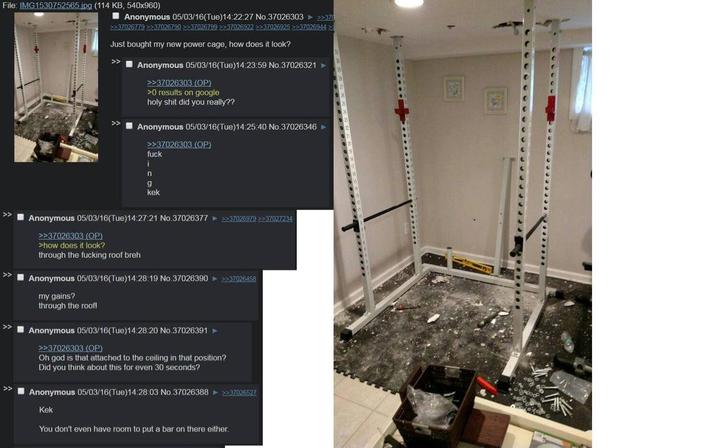 File: IMG1530752565.jpg (114 KB, 540x960) Anonymous 05/03/16(Tue)14:22:27 No.37026303 >>370 >>37026779 >>37026790 >>37026799 >>37026922 >>37026925 >>37026944 >> Just bought my new power cage, how does it look? Anonymous 05/03/16(Tue)14:23:59 No.37026321 >>37026303 (OP) >0 results on google h-------- did you really?? >> 30 281 28 20 26 24 23 Anonymous 05/03/16(Tue)14:25:40 No.37026346 22 23 >>37026303 (OP) 20 f--- i n g kek Anonymous 05/03/16(Tue)14:27:21 No.37026377 >>37026979 >>37027234 >>37026303 (OP) >how does it look? through the f------ roof breh Anonymous 05/03/16(Tue)14:28:19 No.37026390 ► >>37026458 my gains? through the roof! Anonymous 05/03/16(Tue)14:28:20 No.37026391 >>37026303 (OP) Oh god is that attached to the ceiling in that position? Did you think about this for even 30 seconds? Anonymous 05/03/16(Tue)14:28:03 No.37026388 ►>>37026527 Kek You don't even have room to put a bar on there either.