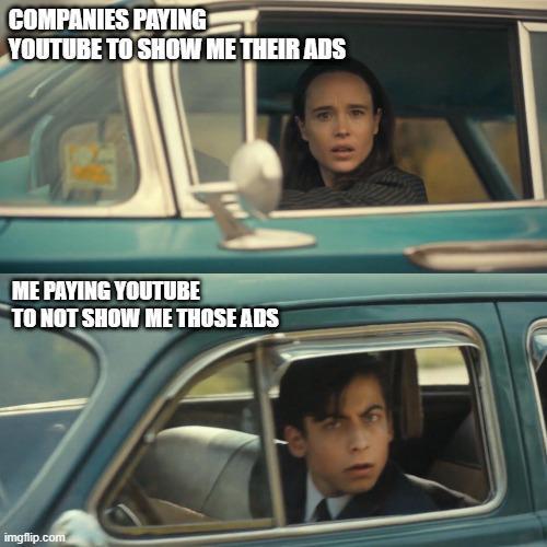 COMPANIES PAYING YOUTUBE TO SHOW ME THEIR ADS ME PAYING YOUTUBE TO NOT SHOW ME THOSE ADS imgflip.com