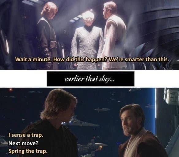 Wait a minute. How did this happen? We're smarter than this. earlier that day... I sense a trap. Next move? Spring the trap.