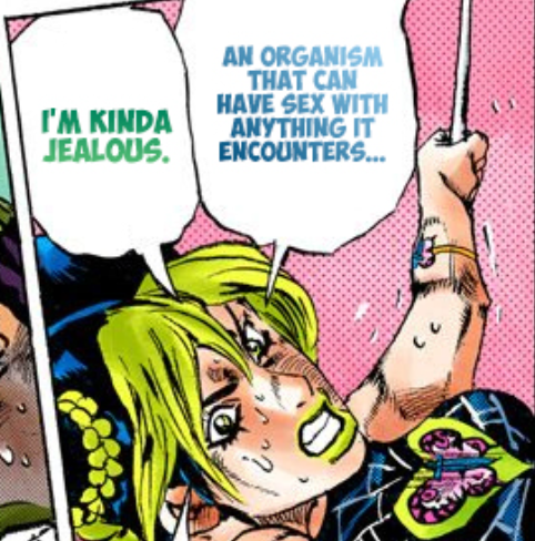 I'M KINDA JEALOUS. AN ORGANISM THAT CAN HAVE SEX WITH ANYTHING IT ENCOUNTERS... 22