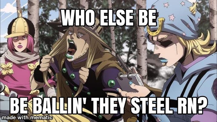 WHO ELSE BE BE BALLIN' THEY STEEL RN? made with mematic