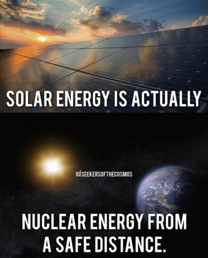 SOLAR ENERGY IS ACTUALLY IG SEEKERSOFTHECOSMOS NUCLEAR ENERGY FROM A SAFE DISTANCE.