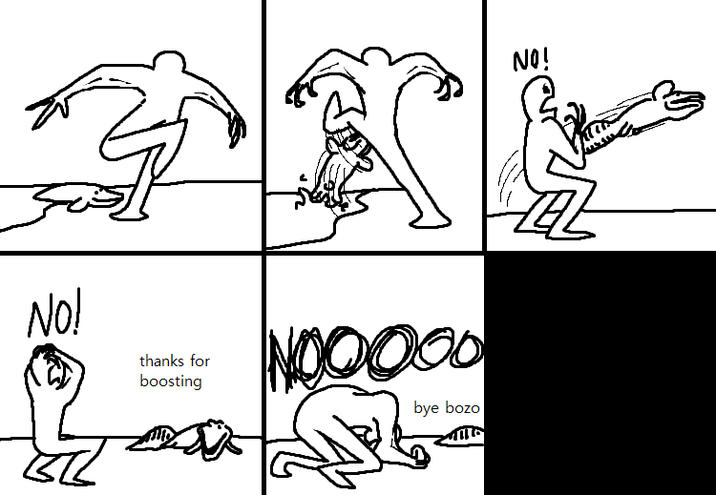 NO! thanks for boosting NOOOOO bye bozo NO!