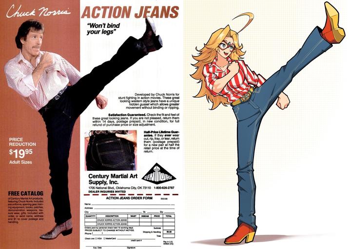 Chuck Norris ACTION JEANS "Won't bind your legs" PRICE REDUCTION $1995 Adult Sizes FREE CATALOG of Century Martial Art products, featuring Chuck Norris. Included are uniforms, sparring gear, train- ing equipment, books, patches, demonstration weapons, lea- sure wear, gifts. Included with order, or send name, address and $1 to cover postage and handling. Developed by Chuck Norris for stunt fighting in action movies. These great looking western style jeans have a unique hidden gusset which allows greater movement without binding or ripping. Satisfaction Guaranteed. Check the fit and feel of these great looking jeans. If you are not pleased, return them within 14 days, postage prepaid, in new condition, for full refund of purchase price or size adjustment. Half-Price Lifetime Guar- antee. If they ever wear out, rip, fray, or tear, return them (postage prepaid) for a new pair at half the retail price at the time of return. Century Martial Art Supply, Inc. 1705 National Blvd., Oklahoma City, OK 73110 1-800-626-2787 DEALER INQUIRIES INVITED - ACTION JEANS ORDER FORM BB3-89 Name Address City QUANTITY DESCRIPTION CHUCK NORRIS ACTION JEANS CHUCK NORRIS ACTION JEANS WAIST St. INSEAM Zip PRICE TOTAL Orders paid by personal check held 15 working days. PRICES SUBJECT TO CHANGE WITHOUT NOTICE. Phone ( Check one: VISA MasterCard Exp. Date credit card # Signature Subtotal Shipping & Handling $5.50 Total Pay in U.S. dollars only.