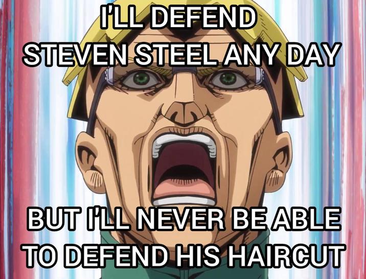 I'LL DEFEND STEVEN STEEL ANY DAY BUT I'LL NEVER BE ABLE TO DEFEND HIS HAIRCUT