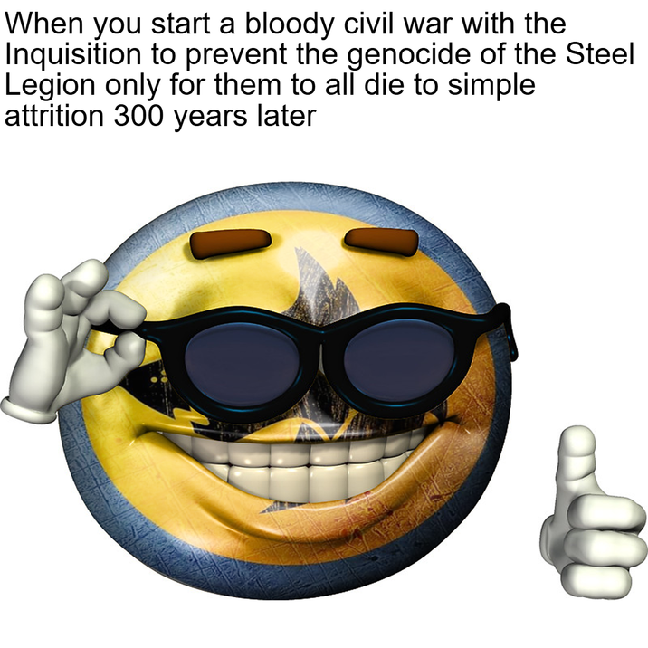 When you start a bloody civil war with the Inquisition to prevent the genocide of the Steel Legion only for them to all die to simple attrition 300 years later