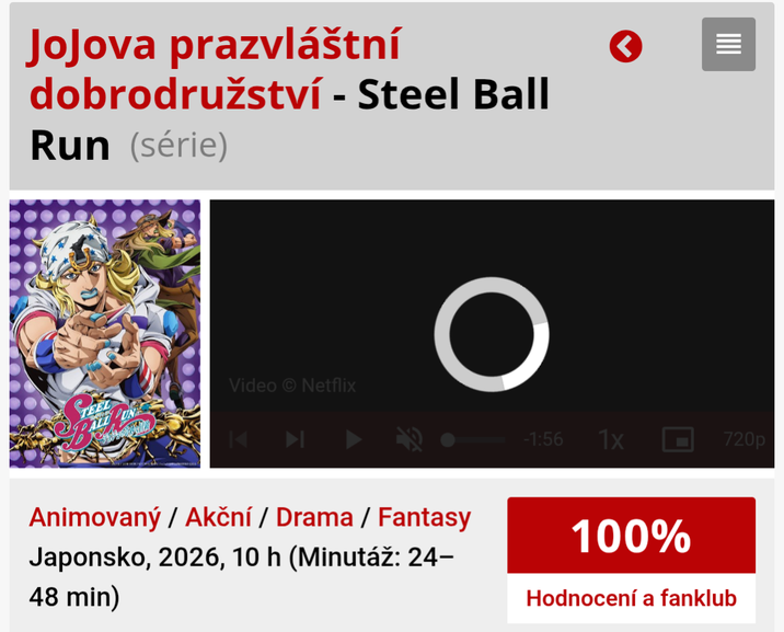 JoJova prazvláštní dobrodružství - Steel Ball Run (série) IIII Video Netflix C Animovaný / Akční / Drama / Fantasy Japonsko, 2026, 10 h (Minutáž: 24- 48 min) -1:56 1x 720p - 100% Hodnocení a fanklub