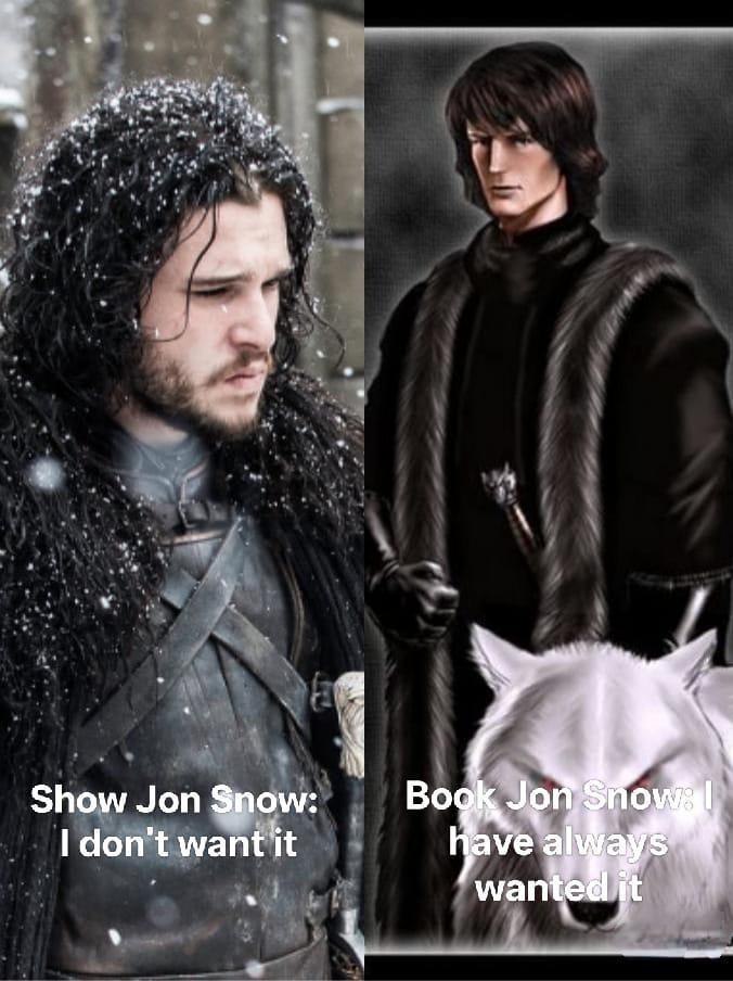 Show Jon Snow: I don't want it Book Jon Snow: I have always wanted it