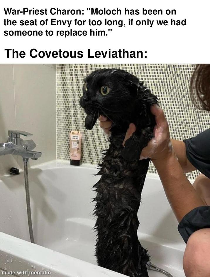 War-Priest Charon: "Moloch has been on the seat of Envy for too long, if only we had someone to replace him." The Covetous Leviathan: made with mematic