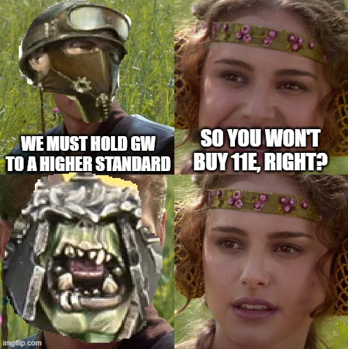 WE MUST HOLD GW TO A HIGHER STANDARD SO YOU WON'T BUY 11E, RIGHT? imgflip.com