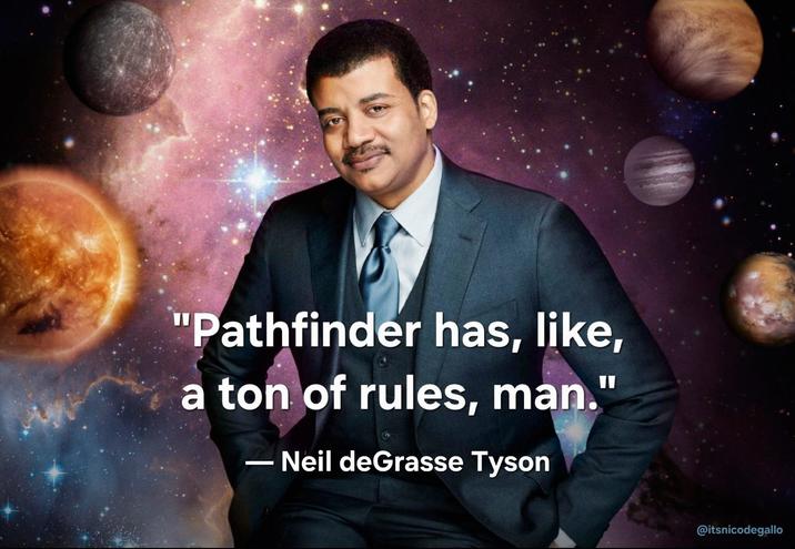 "Pathfinder has, like, a ton of rules, man." ― Neil deGrasse Tyson @itsnicodegallo
