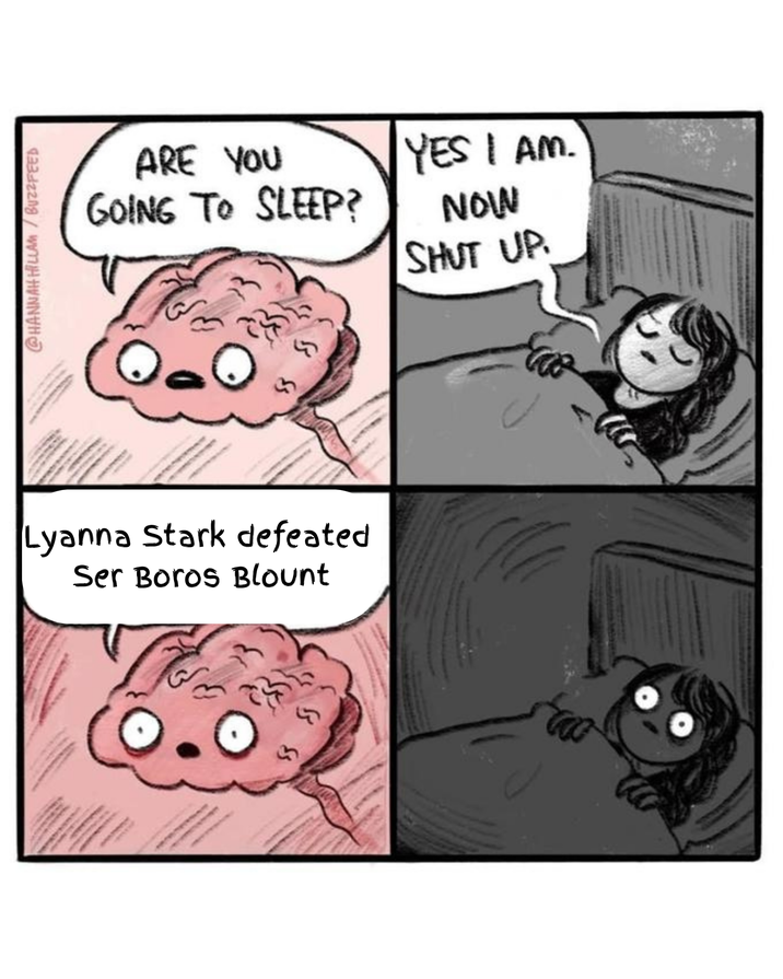 @HANNAH HILLAM/BUZZFEED ARE YOU GOING TO SLEEP? Lyanna Stark defeated Ser Boros Blount YES I AM. NOW SHUT UP.