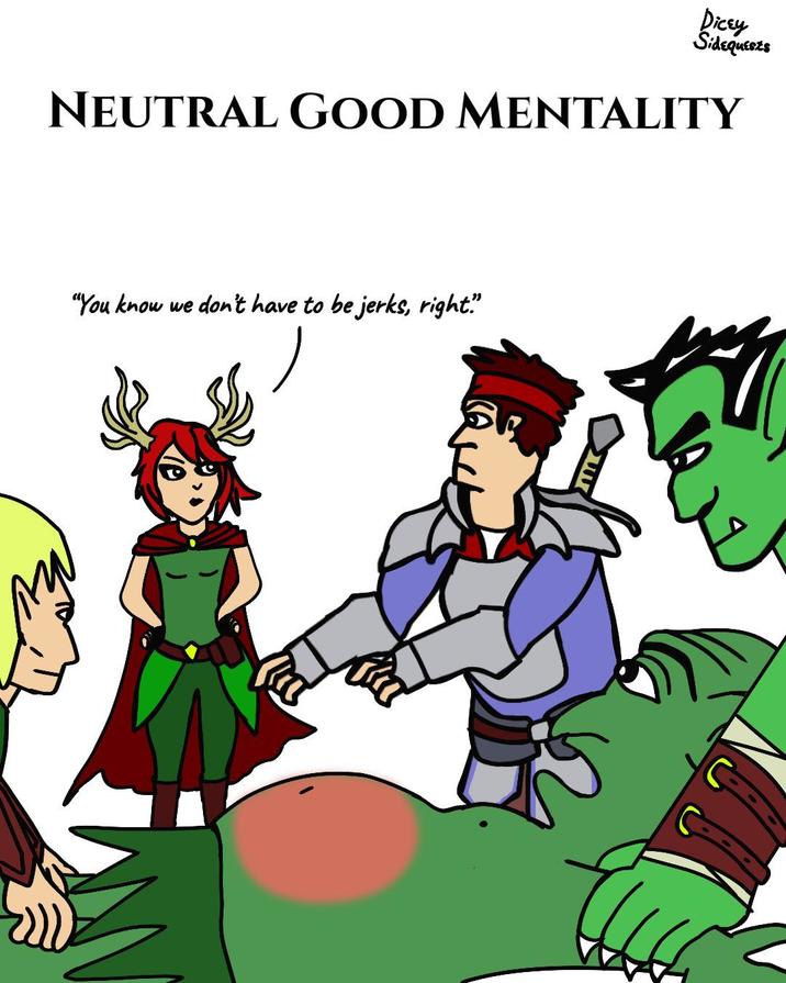 Dicey Sidequests NEUTRAL GOOD MENTALITY "You know we don't have to be jerks, right?"
