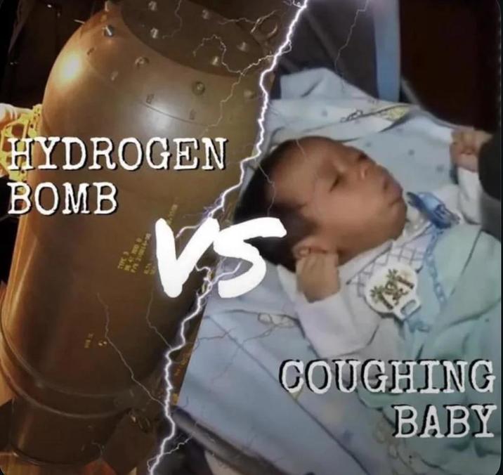 HYDROGEN BOMB VS COUGHING BABY