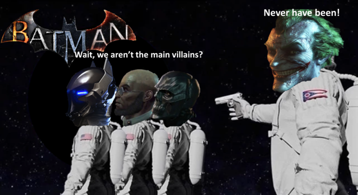 BATMAN Wait, we aren't the main villains? Never have been!