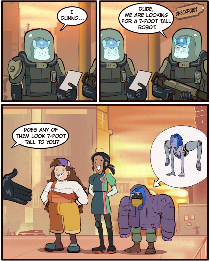 DOES ANY OF THEM LOOK 7-FOOT TALL TO YOU? I DUNNO... DUDE, WE ARE LOOKING FOR A 7-FOOT TALL M ROBOT. CHECKPOINT 1/1(