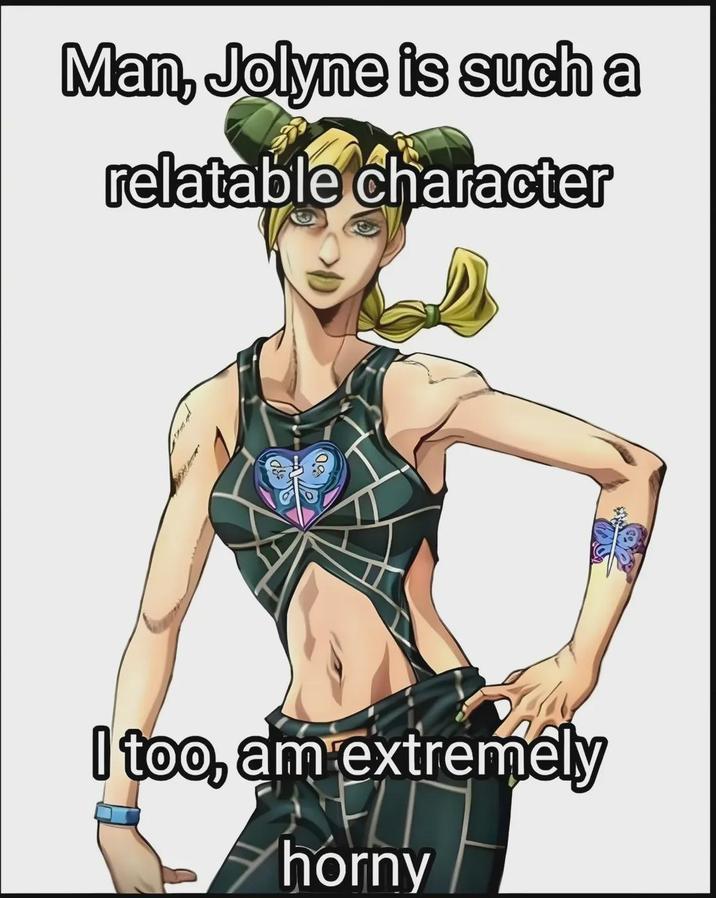 Man, Jolyne is such a relatable character I too, am extremely horny