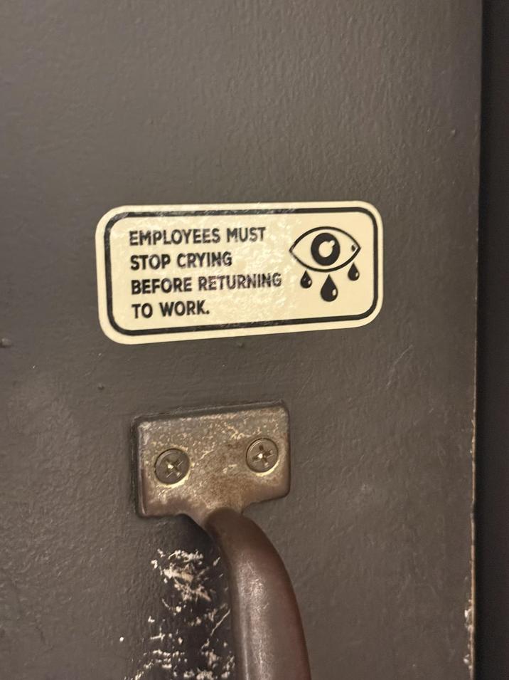 EMPLOYEES MUST STOP CRYING BEFORE RETURNING TO WORK.