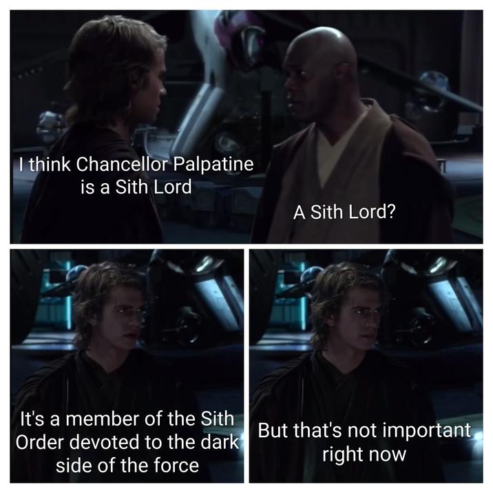 I think Chancellor Palpatine is a Sith Lord A Sith Lord? It's a member of the Sith Order devoted to the dark side of the force But that's not important right now