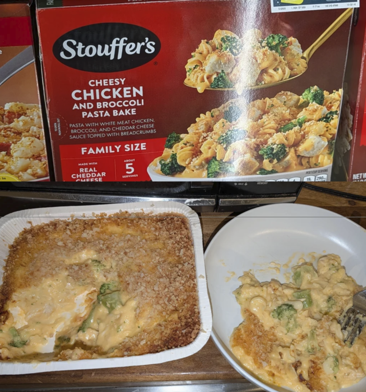 in TO OPEN Stouffer's CHEESY CHICKEN AND BROCCOLI PASTA BAKE PASTA WITH WHITE MEAT CHICKEN, BROCCOLI, AND CHEDDAR CHEESE SAUCE TOPPED WITH BREADCRUMBS FAMILY SIZE MADE WITH REAL CHEDDAR CHEESE ABOUT 5 SERVINGS -HOLD- MEMORY 5-02820 L 2004 OF 505 PERICUP SERVING 19, 290 P-77144 INFJHO-4RMS 10-321-8 NETW